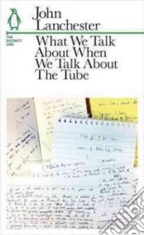 What We Talk About When We Talk About The Tube libro in lingua di Lanchester John