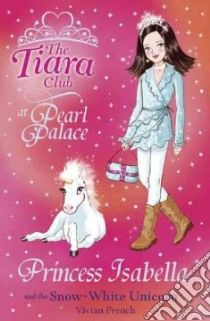 Princess Isabella and the Snow-white Unicorn libro in lingua di Vivian French