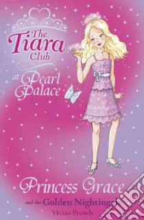 Princess Grace and the Golden Nightingale libro in lingua di Vivian French