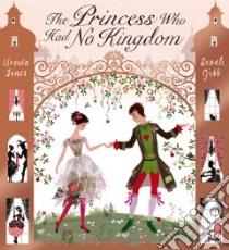 The Princess Who Had No Kingdom libro in lingua di Jones Ursula, Gibb Sarah (ILT)