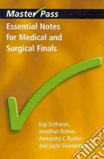 Essential Notes for Medical and Surgical Finals libro in lingua di Sritharan Kaji, Rohrer Jonathan D., Rankin Alexandra C., Sivananthan Sachi