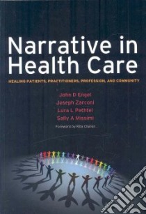 Narrative in Health Care libro in lingua di Engel John D., Zarconi Joseph, Pethtel Lura L., Missimi Sally A.