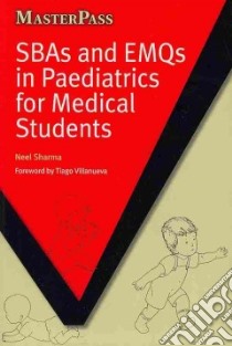 SBAs and EMQs in Paediatrics for Medical Students libro in lingua di Sharma Neel, Villanueva Tiago Dr. (FRW)