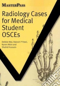 Radiology Cases for Medical Student OSCEs libro in lingua di Wai Debbie, Patel Rakesh P., Atkin Karen, Hussain Shahid