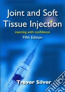 Joint and Soft Tissue Injection libro in lingua di Silver Trevor, Silver David (CON), MacLellan David (CON)