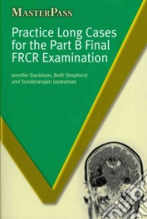 Practice Long Cases for the Part B Final Frcr Examination libro in lingua di Davidson Jennifer, Shepherd Beth, Jayaraman Sunderarajan
