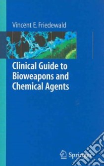 Clinical Guide to Bioweapons And Chemical Agents libro in lingua di Friedewald Vincent E.