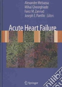 Acute Heart Failure libro in lingua di Mebazaa Alexandre (EDT), Gheorghiade Mihai M.D. (EDT), Zannad Faiez M. (EDT), Parrillo Joseph E. M.D. (EDT)