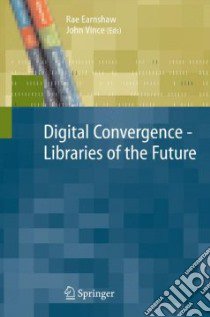Digital Convergence Libraries of the Future libro in lingua di Earnshaw Rae (EDT), Vince John (EDT)