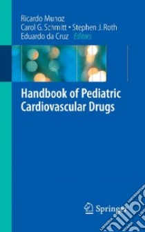 Handbook of Pediatric Cardiovascular Drugs libro in lingua di Munoz Ricardo (EDT), Schmitt Carol (EDT), Roth Stephen J. (EDT), Da Cruz Eduardo (EDT)