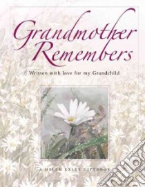 Grandmother Remembers libro in lingua di Exley Helen, Brown Pam, Clarke Juliette (ILT)