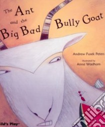 Ant and the Big Bad Bully Goat libro in lingua di Peters Andrew Fusek, Wadham Anna (ILT)