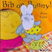 Bib on, Bunny! libro in lingua di Kubler Annie