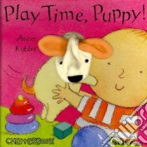 Play Time, Puppy! libro in lingua di Kubler Annie