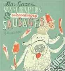 Star Gazers, Skyscrapers & Extraordinatry Sausages libro in lingua di Boldt Claudia, Arnold Sarah