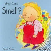What Can I Smell ? libro in lingua di Kubler Annie