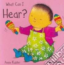 What Can I Hear! libro in lingua di Kubler Annie