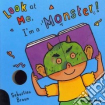 Look at Me, I'm a Monster! libro in lingua di Braun Sebastien