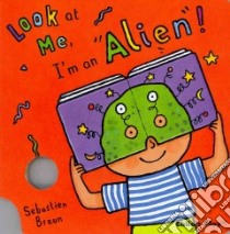 Look at Me: I'm an Alien! libro in lingua di Braun Sebastian