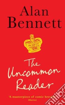 Uncommon Reader libro in lingua di Alan  Bennett