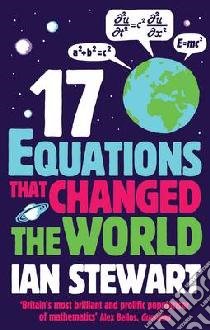 Seventeen Equations That Changed the World libro in lingua di Ian Stewart