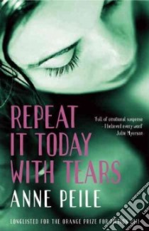 Repeat it Today with Tears libro in lingua di Peile Anne
