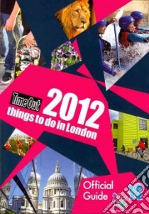 Time Out 2012 Things to Do in London libro in lingua di Time Out Guides Ltd. (COR)
