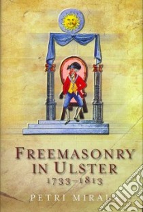 Freemasonry in Ulster 1733-1813 libro in lingua di Mirala Petri