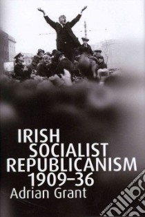 Irish Socialist Republicanism, 1909-36 libro in lingua di Grant Adrian