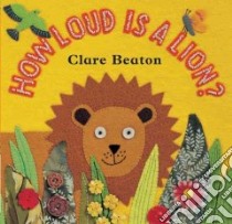 How Loud Is a Lion? libro in lingua di Beaton Clare