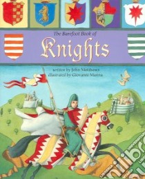 The Barefoot Book of Knights libro in lingua di Matthews John, Manna Giovanni (ILT)