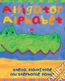 Alligator Alphabet libro in lingua di Blackstone Stella, Bauer Stephanie (ILT)