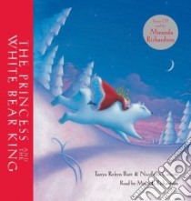 The Princess and the White Bear King libro in lingua di Batt Tanya Robyn (RTL), Ceccoli Nicoletta (ILT), Richardson Miranda (NRT)