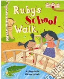 Ruby's School Walk libro in lingua di White Kathryn, Latimer Miriam (ILT)