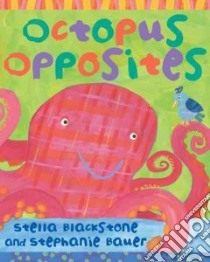 Octopus Opposites libro in lingua di Stella Blackstone