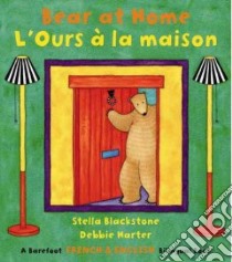 Bear at Home/ L’Ours a la maison libro in lingua di Blackstone Stella, Harter Debbie (ILT)