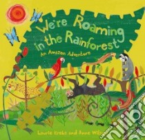 We're Roaming in the Rainforest libro in lingua di Krebs Laurie, Wilson Anne (ILT)