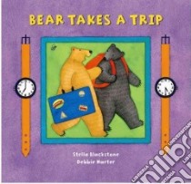Bear Takes a Trip libro in lingua di Blackstone Sheila, Harter Debbie (ILT)