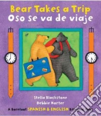 Bear Takes a Trip / Oso Se Va de Viaje libro in lingua di Blackstone Stella, Harter Debbie (ILT)