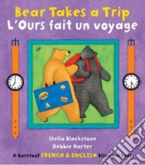 Bear Takes a Trip / L'Ours Fait un Voyage libro in lingua di Blackstone Stella, Harter Debbie (ILT)