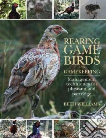 Rearing Game Birds and Gamekeeping libro in lingua di Williams Beth