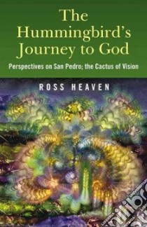 The Hummingbird's Journey to God libro in lingua di Heaven Ross
