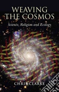 Weaving the Cosmos libro in lingua di Chris Clarke
