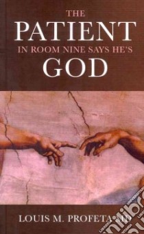 The Patient in Room Nine Says He's God libro in lingua di Profeta Louis M. M.D.