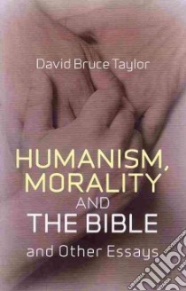 Humanism, Morality and the Bible libro in lingua di David Taylor