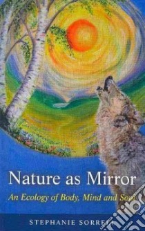 Nature as Mirror libro in lingua di Stephanie Sorrell