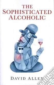 The Sophisticated Alcoholic libro in lingua di Allen David