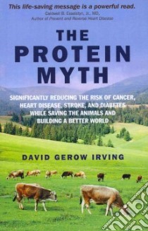 The Protein Myth libro in lingua di Irving David Gerow