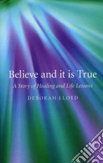 Believe and it is True libro in lingua di Deborah Lloyd