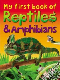 My First Book of Reptiles and Amphibians libro in lingua di Phillips Dee